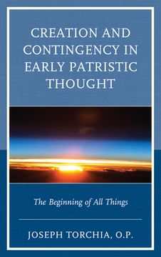 portada Creation and Contingency in Early Patristic Thought: The Beginning of All Things (en Inglés)