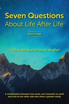 portada 7 Questions About Life After Life: A Collaboration between Two Souls, One Incarnate on Earth, and One on the Other Side Who Share a Greater Reality