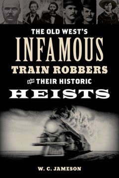 portada The old West'S Infamous Train Robbers and Their Historic Heists (en Inglés)