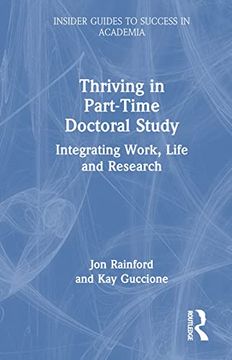 portada Thriving in Part-Time Doctoral Study: Integrating Work, Life and Research (Insider Guides to Success in Academia) (en Inglés)