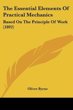 portada the essential elements of practical mechanics: based on the principle of work (1892) (en Inglés)