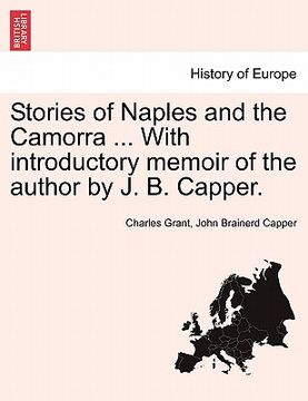 portada stories of naples and the camorra ... with introductory memoir of the author by j. b. capper. (en Inglés)