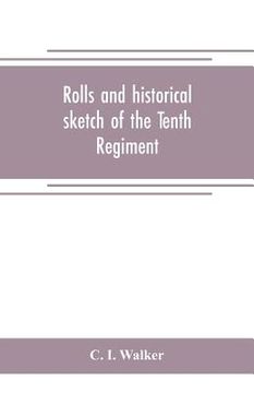 portada Rolls and historical sketch of the Tenth Regiment, So. Ca. Volunteers, in the army of the Confederate States