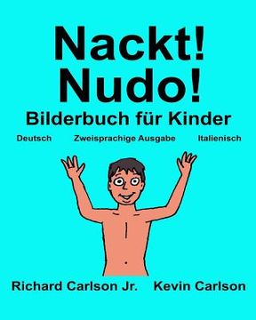 portada Nackt! Nudo!: Ein Bilderbuch für Kinder Deutsch-Italienisch (Zweisprachige Ausgabe) (www.rich.center) (en Alemán)