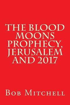 portada The Blood Moons Prophecy And 2017 (en Inglés)