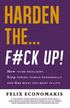portada Harden the F#ck Up: How to Be Resilient and Stop Taking Things Personally and Get on with Life