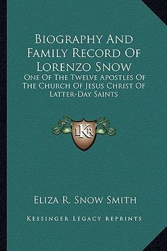 portada biography and family record of lorenzo snow: one of the twelve apostles of the church of jesus christ of latter-day saints (en Inglés)