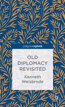 portada Old Diplomacy Revisited: A Study in the Modern History of Diplomatic Transformations (en Inglés)