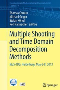 portada Multiple Shooting and Time Domain Decomposition Methods: Mus-Tdd, Heidelberg, May 6-8, 2013 (en Inglés)