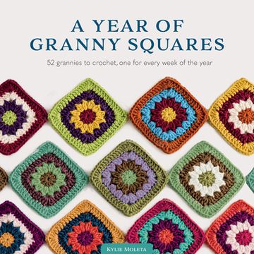 portada A Year of Granny Squares: 52 Grannies to Crochet, one for Every Week of the Year (en Inglés)