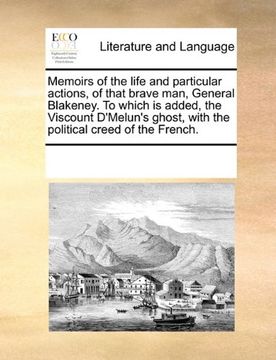 portada memoirs of the life and particular actions, of that brave man, general blakeney. to which is added, the viscount d'melun's ghost, with the political c