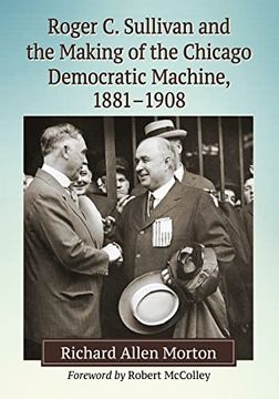 portada Roger c. Sullivan and the Making of the Chicago Democratic Machine, 1881-1908 