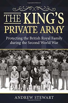 portada The King's Private Army: Protecting the British Royal Family During the Second World War (en Inglés)