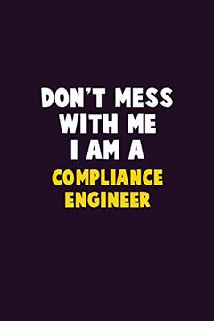 portada Don't Mess With me, i am a Compliance Engineer: 6x9 Career Pride 120 Pages Writing Nots 