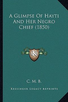 portada a glimpse of hayti and her negro chief (1850) (in English)