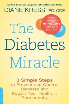 portada the diabetes miracle: 3 simple steps to prevent and control diabetes and regain your health... permanently
