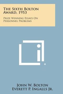 portada The Sixth Bolton Award, 1953: Prize Winning Essays on Personnel Problems (en Inglés)