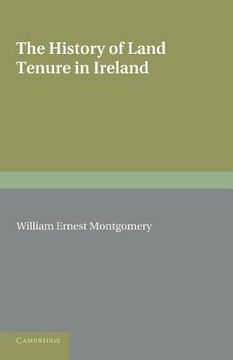 portada The History of Land Tenure in Ireland: Being the Yorke Prize Essay of the University of Cambridge for the Year 1888 (in English)