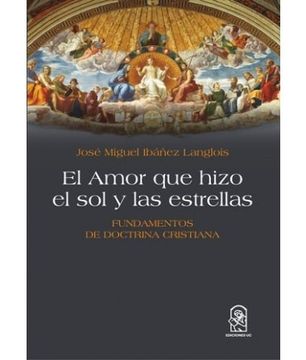 portada El Amor que Hizo el sol y las Estrellas: Fundamentos de Doctrina Cristiana (in Spanish)