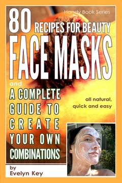 portada 80 Recipes for Beauty Mask Recipes, and a complete guide, to create your own combinations (en Inglés)