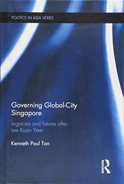 portada Governing Global-City Singapore: Legacies and Futures After lee Kuan yew (Politics in Asia) (en Inglés)