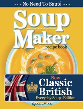 portada Soup Maker Recipe Book: Traditional, Easy to Follow, British, Homemade Cookbook For Soup Makers in less than 30mins. UK Ingredients & Measurem (en Inglés)