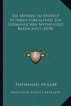 portada Die Mythen Im Beovulf In Ihren Verhaltniss Zur Germanischen Mythologie Betrachtet (1878) (en Alemán)