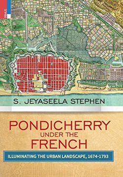 portada Pondicherry Under the French: Illuminating the Urban Landscape 1674-1793 (en Inglés)