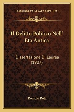 portada Il Delitto Politico Nell' Eta Antica: Dissertazione Di Laurea (1907) (en Italiano)