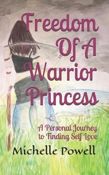 portada Freedom of a Warrior Princess: A Personal Journey to Finding Self Love (en Inglés)