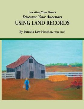 portada Locating Your Roots: Discover Your Ancestors Using Land Records (en Inglés)