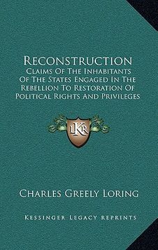 portada reconstruction: claims of the inhabitants of the states engaged in the rebellion to restoration of political rights and privileges und