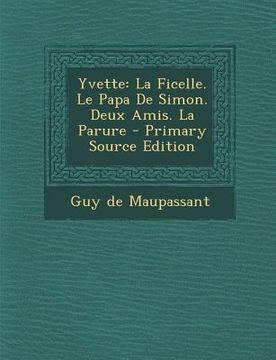 portada Yvette: La Ficelle. Le Papa De Simon. Deux Amis. La Parure (en Francés)