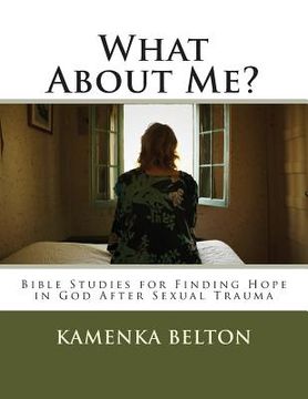 portada What About Me?: Bible Studies for Finding Hope in God After Sexual Trauma (en Inglés)