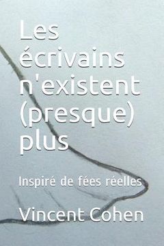 portada Les Écrivains n'Existent (Presque) Plus: Inspiré de Fées Réelles (en Francés)
