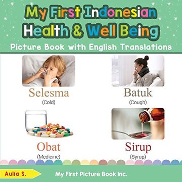 portada My First Indonesian Health and Well Being Picture Book With English Translations: Bilingual Early Learning & Easy Teaching Indonesian Books for Kids (Teach & Learn Basic Indonesian Words for Children) (en Inglés)