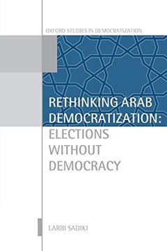 portada Rethinking Arab Democratization: Elections Without Democracy (Oxford Studies in Democratization) (en Inglés)