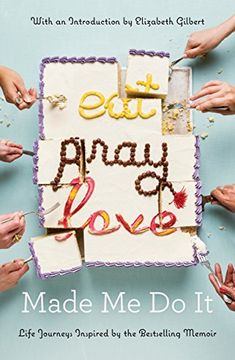 portada Eat Pray Love Made me do it: Life Journeys Inspired by the Bestselling Memoir (en Inglés)