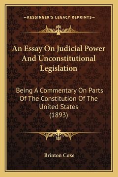 portada an essay on judicial power and unconstitutional legislation: being a commentary on parts of the constitution of the united states (1893) (en Inglés)