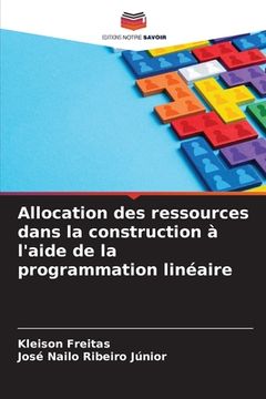 portada Allocation des ressources dans la construction à l'aide de la programmation linéaire (en Francés)