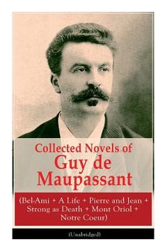 portada Collected Novels of Guy de Maupassant (Bel-Ami + A Life + Pierre and Jean + Strong as Death + Mont Oriol + Notre Coeur) (in English)