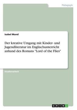 portada Der Kreative Umgang Mit Kinder- Und Jugendliteratur Im Englischunterricht Anhand Des Romans -Lord of the Flies- (German Edition)