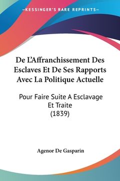 portada De L'Affranchissement Des Esclaves Et De Ses Rapports Avec La Politique Actuelle: Pour Faire Suite A Esclavage Et Traite (1839) (en Francés)