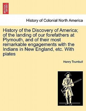 portada history of the discovery of america; of the landing of our forefathers at plymouth, and of their most remarkable engagements with the indians in new e (in English)