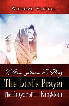portada i can learn to pray the lord's prayer the prayer of the kingdom (en Inglés)