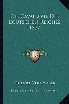 portada Die Cavallerie Des Deutschen Reiches (1877) (en Alemán)