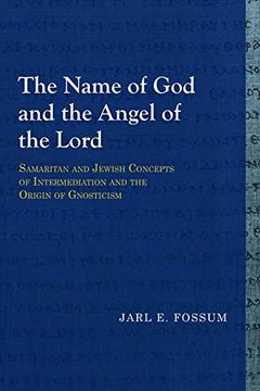 portada The Name of god and the Angel of the Lord: Samaritan and Jewish Concepts of Intermediation and the Origin of Gnosticism (Library of Early Christology) (in English)
