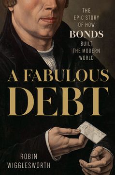 portada A Fabulous Debt: The Epic Story of How Bonds Built the Modern World (en Inglés)