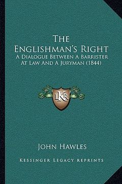 portada the englishman's right: a dialogue between a barrister at law and a juryman (1844) (en Inglés)