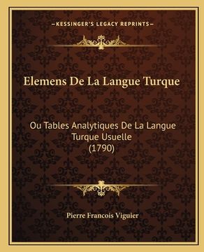 portada Elemens De La Langue Turque: Ou Tables Analytiques De La Langue Turque Usuelle (1790) (en Francés)